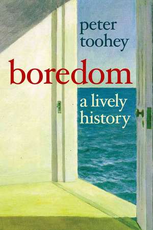 Boredom: A Lively History de Peter Toohey