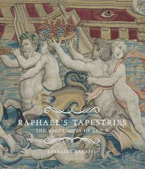 Raphael's Tapestries: The Grotesques of Leo X de Lorraine Karafel