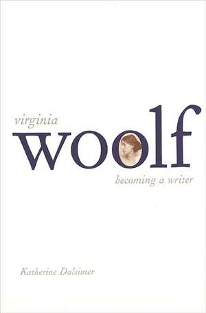 Virginia Woolf: Becoming a Writer de Katherine Dalsimer