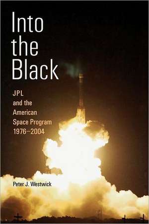 Into the Black: JPL and the American Space Program, 1976-2004 de Peter J. Westwick