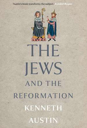 The Jews and the Reformation de Kenneth Austin