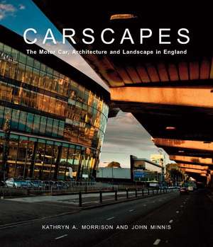 Carscapes: The Motor Car, Architecture, and Landscape in England de Kathryn A. Morrison