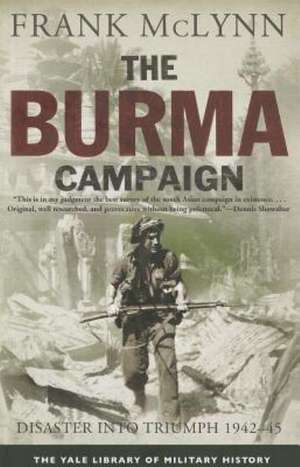 The Burma Campaign: Disaster into Triumph, 1942-45 de Frank McLynn