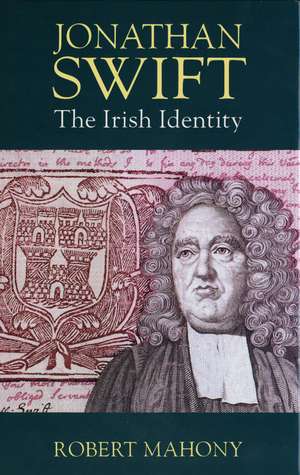 Jonathan Swift: The Irish Identity de Robert Mahony