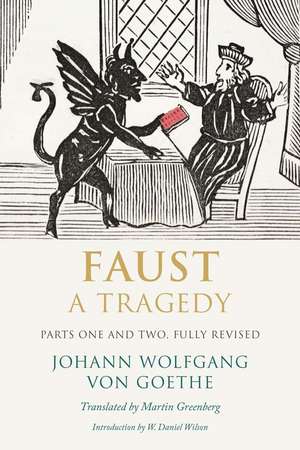 Faust: A Tragedy, Parts One and Two, Fully Revised de Johann Wolfgang von Goethe