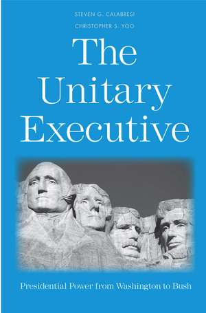 The Unitary Executive: Presidential Power from Washington to Bush de Steven G. Calabresi