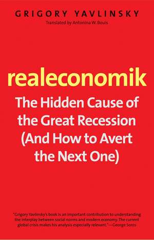 Realeconomik: The Hidden Cause of the Great Recession (And How to Avert the Next One) de Grigory Yavlinsky