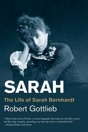 Sarah: The Life of Sarah Bernhardt de Robert Gottlieb