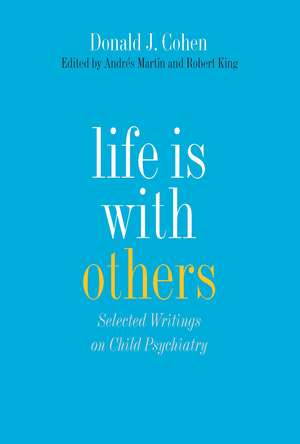 Life Is with Others: Selected Writings on Child Psychiatry de Donald J. Cohen M.D.