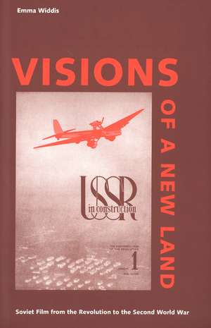 Visions of a New Land: Soviet Film from the Revolution to the Second World War de Emma Widdis