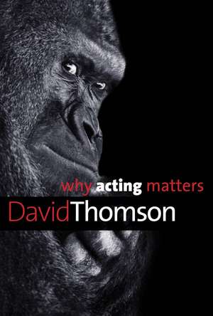 Why Acting Matters de David Thomson