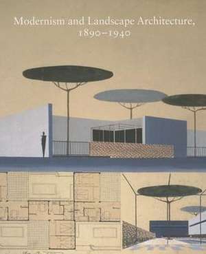 Modernism and Landscape Architecture, 1890–1940 de Therese O'Malley