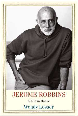 Jerome Robbins: A Life in Dance de Wendy Lesser