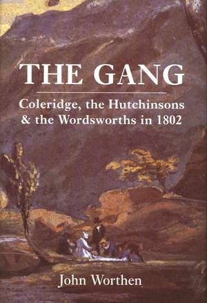 The Gang: Coleridge, the Hutchinsons, and the Wordsworths in 1802 de John Worthen