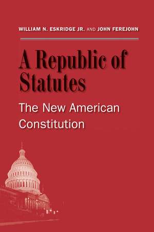 A Republic of Statutes: The New American Constitution de William N. Eskridge, Jr.