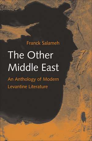 The Other Middle East: An Anthology of Modern Levantine Literature de Franck Salameh