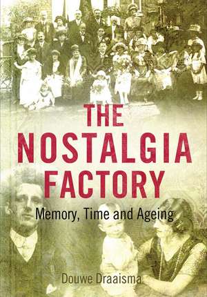 The Nostalgia Factory: Memory, Time and Ageing de Douwe Draaisma