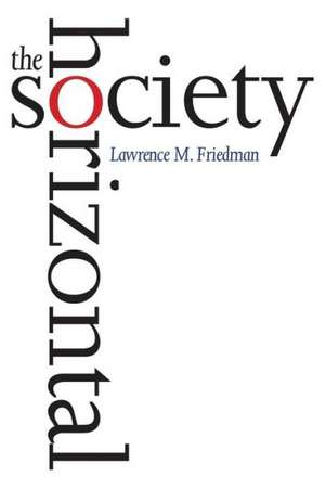 The Horizontal Society de Lawrence M. Friedman