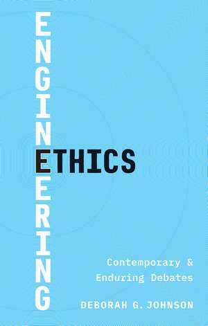 Engineering Ethics: Contemporary and Enduring Debates de Deborah G. Johnson