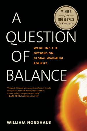 A Question of Balance: Weighing the Options on Global Warming Policies de William D. Nordhaus