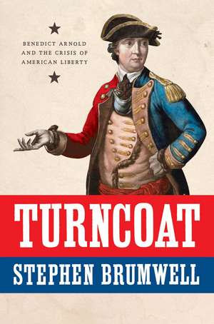 Turncoat: Benedict Arnold and the Crisis of American Liberty de Stephen Brumwell