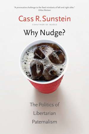 Why Nudge?: The Politics of Libertarian Paternalism de Cass R. Sunstein