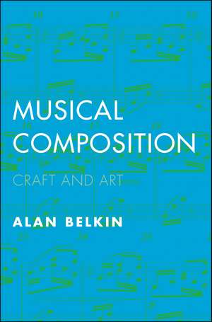 Musical Composition: Craft and Art de Alan Belkin