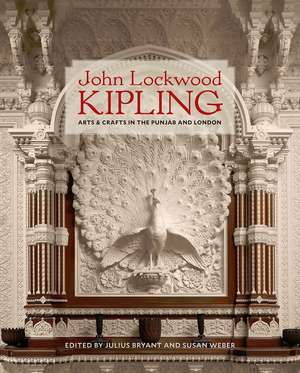 John Lockwood Kipling: Arts and Crafts in the Punjab and London de Julius Bryant