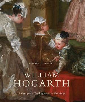 William Hogarth: A Complete Catalogue of the Paintings de Elizabeth Einberg