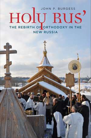 Holy Rus': The Rebirth of Orthodoxy in the New Russia de John P. Burgess