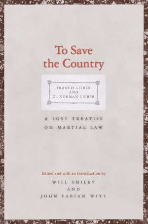 To Save the Country: A Lost Treatise on Martial Law de Francis Lieber