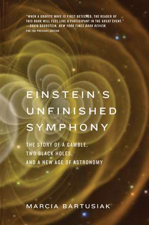 Einstein’s Unfinished Symphony: The Story of a Gamble, Two Black Holes, and a New Age of Astronomy de Marcia Bartusiak