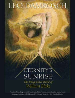 Eternity's Sunrise: The Imaginative World of William Blake de Leo Damrosch