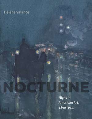 Nocturne: Night in American Art, 1890–1917 de Hélène Valance