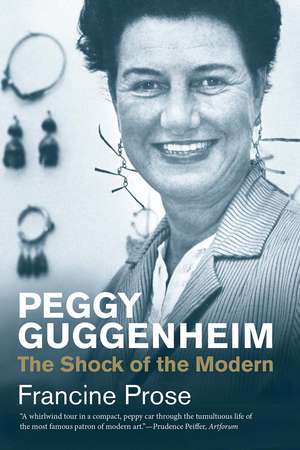 Peggy Guggenheim: The Shock of the Modern de Francine Prose