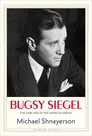 Bugsy Siegel: The Dark Side of the American Dream de Michael Shnayerson