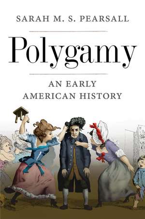 Polygamy: An Early American History de Sarah M. S. Pearsall