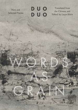 Words as Grain: New and Selected Poems de Duo Duo