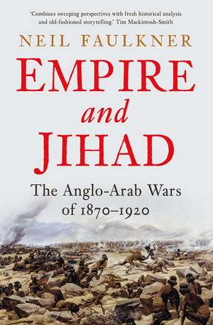 Empire and Jihad: The Anglo-Arab Wars of 1870-1920 de Neil Faulkner