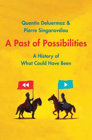 A Past of Possibilities: A History of What Could Have Been de Quentin Deluermoz