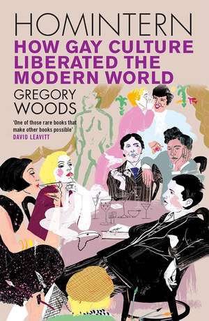 Homintern: How Gay Culture Liberated the Modern World de Gregory Woods