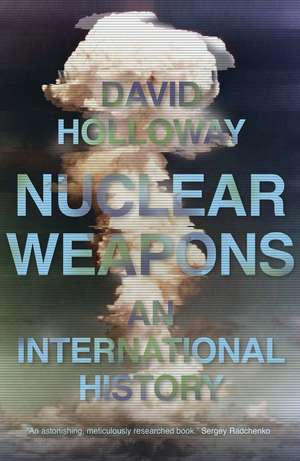 Nuclear Weapons: An International History de David Holloway