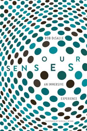 Our Senses: An Immersive Experience de Rob DeSalle