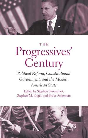 The Progressives' Century: Political Reform, Constitutional Government, and the Modern American State de Stephen Skowronek