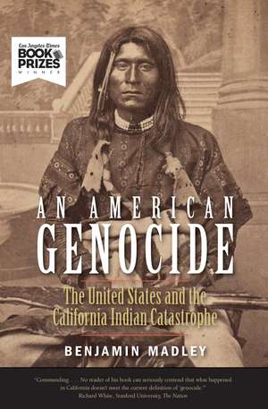 An American Genocide: The United States and the California Indian Catastrophe, 1846-1873 de Benjamin Madley