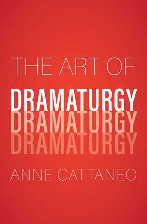 The Art of Dramaturgy de Anne Cattaneo