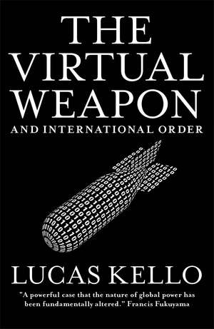 The Virtual Weapon and International Order de Lucas Kello