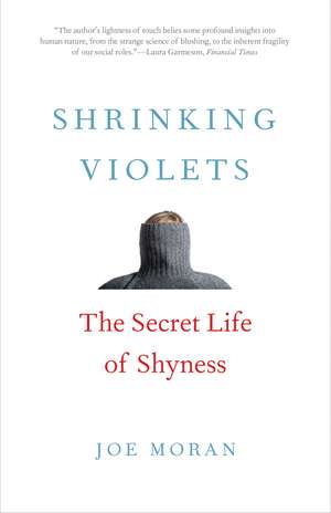 Shrinking Violets: The Secret Life of Shyness de Joe Moran