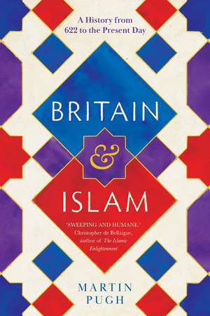 Britain and Islam: A History from 622 to the Present Day de Martin Pugh