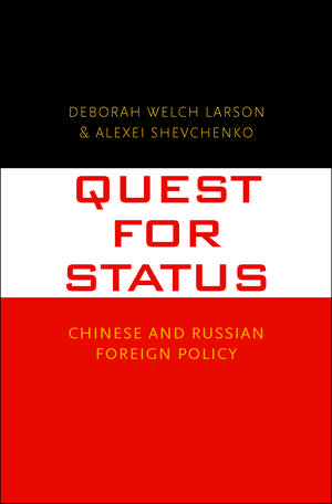 Quest for Status: Chinese and Russian Foreign Policy de Deborah Welch Larson